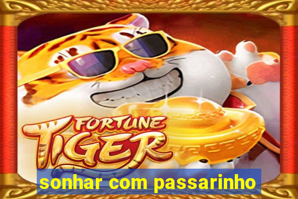 sonhar com passarinho